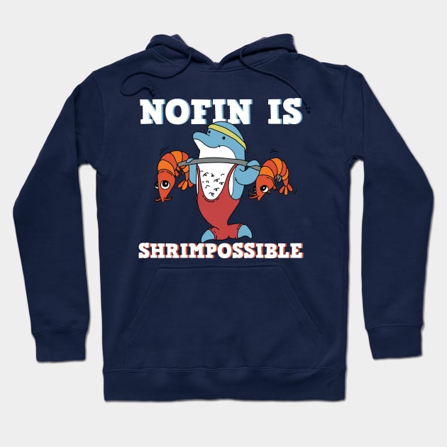 Cute and Hilarious Dolphin Nofin is Shrimpossible Pun Hoodie by Freid